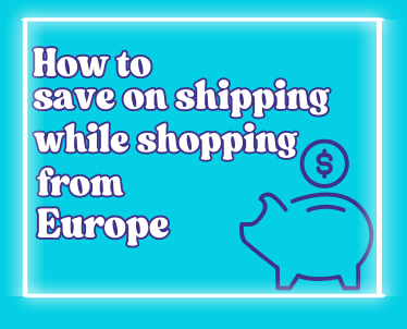 How to Save on Shipping When Shopping from Europe
